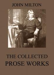 Icon image The Collected Prose Works of John Milton: English Edition