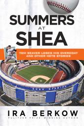 Icon image Summers at Shea: Tom Seaver Loses His Overcoat and Other Mets Stories