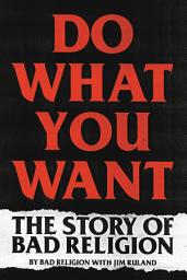 Icon image Do What You Want: The Story of Bad Religion