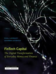 Icon image Fintech Capital: The Digital Transformation of Everyday Money and Finance