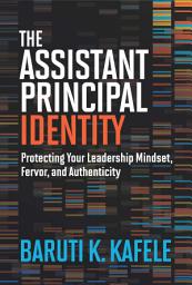 Icon image The Assistant Principal Identity: Protecting Your Leadership Mindset, Fervor, and Authenticity