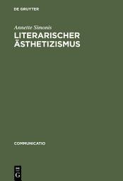 Icon image Literarischer Ästhetizismus: Theorie der arabesken und hermetischen Kommunikation der Moderne