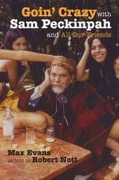 Icon image Goin' Crazy with Sam Peckinpah and All Our Friends