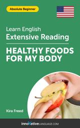 Icon image English Extensive Reading: HEALTHY FOODS FOR MY BODY: Level 2