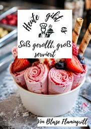 Icon image Heute gibt es - Süß gerollt, groß serviert: 25 sagenhafte Ice Rolls Rezepte zum nachmachen und genießen