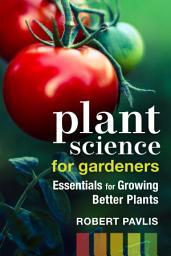 Icon image Plant Science for Gardeners: Essentials for Growing Better Plants