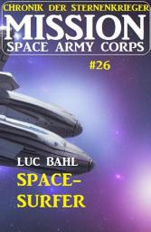 Icon image Mission Space Army Corps 26: Space-Surfer: Chronik der Sternenkrieger