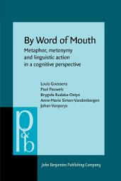 Icon image By Word of Mouth: Metaphor, metonymy and linguistic action in a cognitive perspective
