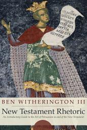 Icon image New Testament Rhetoric: An Introductory Guide to the Art of Persuasion in and of the New Testament