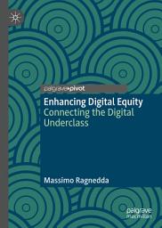 Icon image Enhancing Digital Equity: Connecting the Digital Underclass
