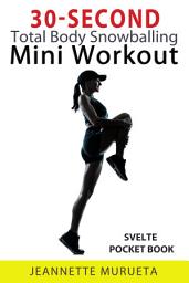 Icon image 30-Second Total Body Snowballing Mini Workout: Svelte Pocket Book