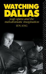 Icon image Watching Dallas: Soap Opera and the Melodramatic Imagination