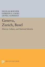Icon image Geneva, Zurich, Basel: History, Culture, and National Identity