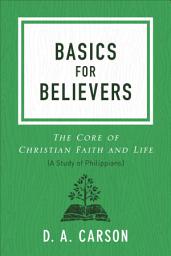 Icon image Basics for Believers: The Core of Christian Faith and Life