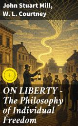 Icon image ON LIBERTY - The Philosophy of Individual Freedom: Enriched edition. Exploring the Tapestry of Human Liberty and Autonomy