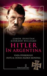 Icon image Hitler în Argentina. Viața führerului după al doilea război mondial