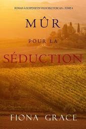 Icon image Mûr pour la Séduction (Roman à Suspense en Vignoble Toscan – Tome 4)