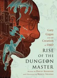 Icon image Rise of the Dungeon Master: Gary Gygax and the Creation of D&D