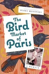 Icon image The Bird Market of Paris: A Memoir