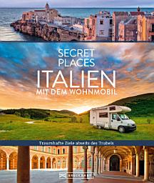 Icon image Secret Places Italien mit dem Wohnmobil: Traumhafte Ziele abseits des Trubels