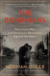 Icon image The Bohemians: The Lovers Who Led Germany's Resistance Against the Nazis