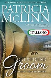 Icon image Lost and Found Groom (Serie A Place Called Home in Italiano, Libro 1)