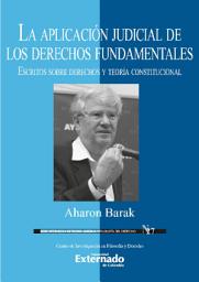 Icon image La aplicación judicial de los derechos fundamentales: Escritos sobre derechos fundamentales y teoría constitucional