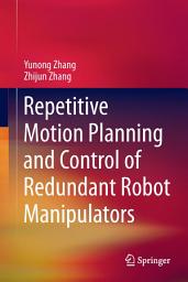 Icon image Repetitive Motion Planning and Control of Redundant Robot Manipulators