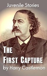 Icon image The First Capture: Juvenile Stories