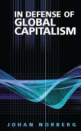 Icon image In Defense of Global Capitalism