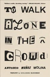 Icon image To Walk Alone in the Crowd: A Novel