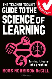 Icon image The Teacher Toolkit Guide to the Science of Learning: Turning theory into practice