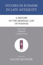 Icon image A History of the Mishnaic Law of Purities, Part 9: Parah: Commentary