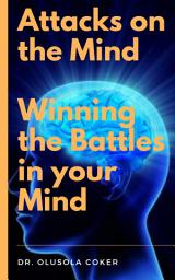 Icon image Attacks on the Mind: Winning the Battles in your Mind