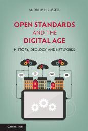 Icon image Open Standards and the Digital Age: History, Ideology, and Networks