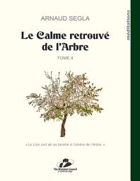 Icon image Le Calme retrouvé de l’Arbre: Tome II