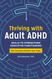 Icon image Thriving with Adult ADHD: Skills to Strengthen Executive Functioning
