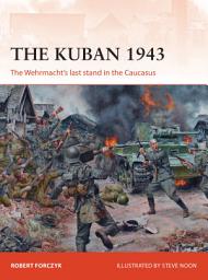 Icon image The Kuban 1943: The Wehrmacht's last stand in the Caucasus