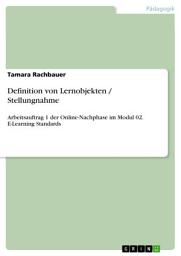 Icon image Definition von Lernobjekten / Stellungnahme: Arbeitsauftrag 1 der Online-Nachphase im Modul 02. E-Learning Standards