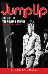 Icon image Jump Up - The Rise of the Rolling Stones: The First Ten Years: 1963-1973