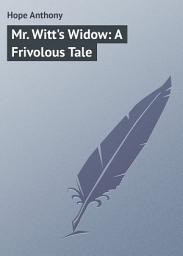 Icon image Mr. Witt's Widow: A Frivolous Tale