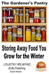 Icon image The Gardener's Pantry - Storing Away Food You Grow for the Winter
