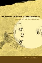 Icon image The Problems and Promise of Commercial Society: Adam Smith's Response to Rousseau