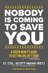 Icon image Nobody Is Coming to Save You: A Green Beret's Guide to Getting Big Sh*t Done
