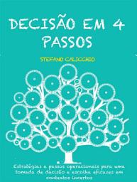 Icon image Decisão em 4 passos: Estratégias e passos operacionais para uma tomada de decisão e escolha eficazes em contextos incertos