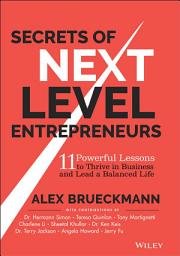 Icon image Secrets of Next-Level Entrepreneurs: 11 Powerful Lessons to Thrive in Business and Lead a Balanced Life