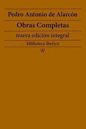 Icon image Pedro Antonio de Alarcón: Obras completas (nueva edición integral): precedido de la biografia del autor
