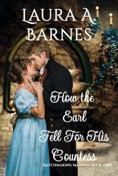 Icon image How the Earl Fell for His Countess: A Historical Forced Marriage Regency Romance