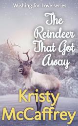 Icon image The Reindeer That Got Away: Prequel Romance Short Story