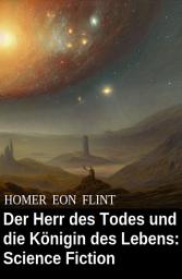 Icon image Der Herr des Todes und die Königin des Lebens: Science Fiction